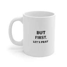 Load image into Gallery viewer, But First Let&#39;s Pray Ceramic Mug
