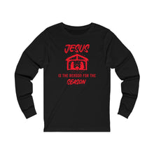 Load image into Gallery viewer, Jesus Is The Reason For The Season Long Sleeve
