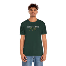 Load image into Gallery viewer, Always Have Faith Short Sleeve Tee
