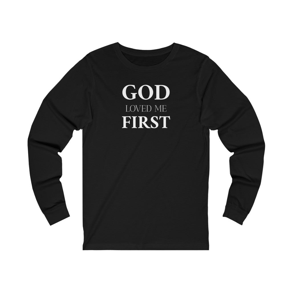 God Loved Me First Long Sleeve