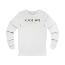 Load image into Gallery viewer, Always Have Faith Long Sleeve
