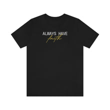 Load image into Gallery viewer, Always Have Faith Short Sleeve Tee
