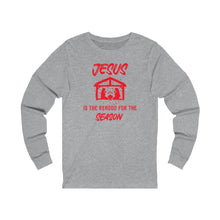 Load image into Gallery viewer, Jesus Is The Reason For The Season Long Sleeve
