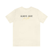 Load image into Gallery viewer, Always Have Faith Short Sleeve Tee
