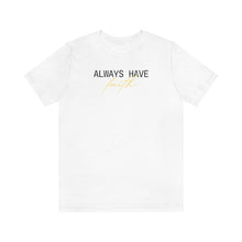 Load image into Gallery viewer, Always Have Faith Short Sleeve Tee
